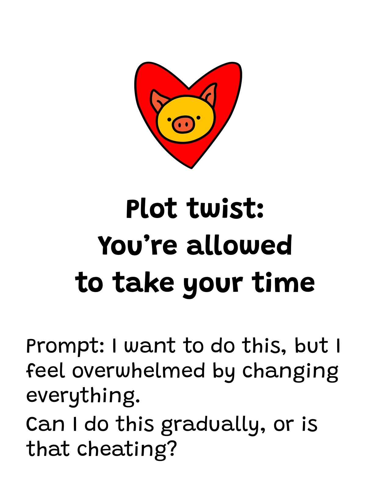 Plot twist: You're allowed to take your time